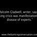 Malcolm Gladwell, writer, says the banking crisis was a manifestation of the disease of experts.